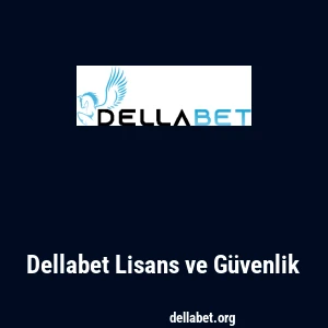 Dellabet Lisans ve Güvenlik